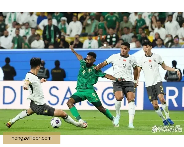 中国对阵沙特阿拉伯关键之战谁能掌控比赛走向与未来格局亚洲赛场上
